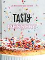 Tasty Dessert: All the Sweet You Can Eat: An Official Tasty Cookbook