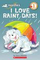 I Love Rainy Days! (Scholastic Reader, Level 1: Noodles)
