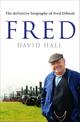 Fred: The Definitive Biography Of Fred Dibnah