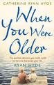 When You Were Older: a powerful, mesmerizing and moving novel from bestselling Richard and Judy Book Club author Catherine Ryan