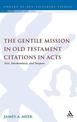 The Gentile Mission in Old Testament Citations in Acts: Text, Hermeneutic, and Purpose