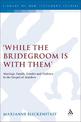 While the Bridegroom is with them': Marriage, Family, Gender and Violence in the Gospel of Matthew