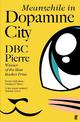 Meanwhile in Dopamine City: Shortlisted for the Goldsmiths Prize 2020
