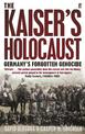 The Kaiser's Holocaust: Germany's Forgotten Genocide and the Colonial Roots of Nazism