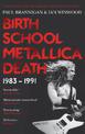 Birth School Metallica Death: 1983-1991