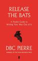 Release the Bats: A Pocket Guide to Writing Your Way Out Of It