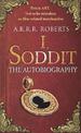 I, Soddit: The Autobiography
