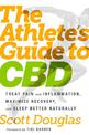 The Athlete's Guide to CBD: Treat Pain and Inflammation, Maximize Recovery, and Sleep Better Naturally