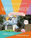 Waffles + Mochi: The Cookbook  : Learn to Cook Tomato Candy Pasta, Gratitouille, and Other Tasty Recipes