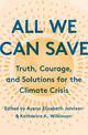 All We Can Save :  Truth, Courage, and Solutions for the Climate Crisis
