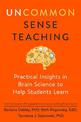 Uncommon Sense Teaching: Practical Insights in Brain Science to Help Students Learn