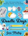 Doodle Days: Over 100 Creative Ideas for Doodling, Drawing, and Journaling