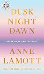 Dusk, Night, Dawn: On Revival and Courage (Large Print)