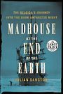 Madhouse at the End of the Earth (Large Print)