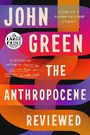 The Anthropocene Reviewed: Essays on a Human-Centered Planet (Large Print)