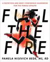 Fuel The Fire: A Nutrition and Body Confidence Guidebook for the Female Ath