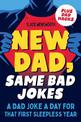 New Dad, Same Bad Jokes: A Dad Joke a Day for That First Sleepless Year Plus Dad Hacks