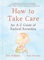 How to Take Care: An A-Z Guide of Radical Remedies
