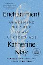 Enchantment: Awakening Wonder in an Anxious Age (Large Print)