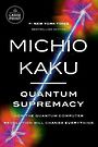 Quantum Supremacy: How the Quantum Computer Revolution Will Change Everything (Large Print)