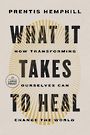 What It Takes to Heal: How Transforming Ourselves Can Change the World (Large Print)