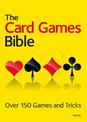 The Card Games Bible: Over 150 games and tricks
