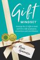 Gift Mindset: Unwrap the 12 Gifts to lead and live a life of purpose, connection and contribution