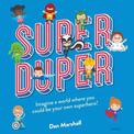 Super Duper: Imagine a world where you could be your own superhero!