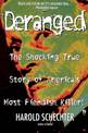 Deranged: The Shocking True Story of America's Most Fiendish Killer