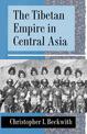 The Tibetan Empire in Central Asia: A History of the Struggle for Great Power among Tibetans, Turks, Arabs, and Chinese during t