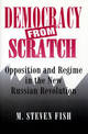 Democracy from Scratch: Opposition and Regime in the New Russian Revolution