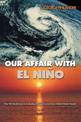 Our Affair with El Nino: How We Transformed an Enchanting Peruvian Current into a Global Climate Hazard