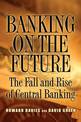 Banking on the Future: The Fall and Rise of Central Banking