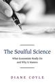 The Soulful Science: What Economists Really Do and Why It Matters - Revised Edition
