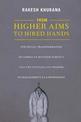 From Higher Aims to Hired Hands: The Social Transformation of American Business Schools and the Unfulfilled Promise of Managemen