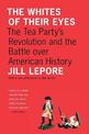 The Whites of Their Eyes: The Tea Party's Revolution and the Battle over American History