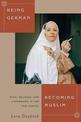 Being German, Becoming Muslim: Race, Religion, and Conversion in the New Europe