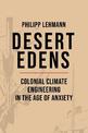 Desert Edens: Colonial Climate Engineering in the Age of Anxiety