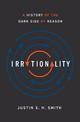 Irrationality: A History of the Dark Side of Reason