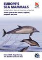 Europe's Sea Mammals Including the Azores, Madeira, the Canary Islands and Cape Verde: A field guide to the whales, dolphins, po