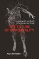 The Future of Immortality: Remaking Life and Death in Contemporary Russia