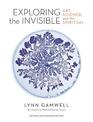 Exploring the Invisible: Art, Science, and the Spiritual - Revised and Expanded Edition