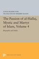 The Passion of Al-Hallaj, Mystic and Martyr of Islam, Volume 4: Biography and Index