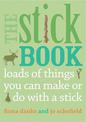 The Stick Book: Loads of things you can make or do with a stick