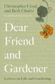 Dear Friend and Gardener: Letters on Life and Gardening
