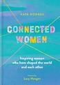 Connected Women: Inspiring women who have shaped the world and each other