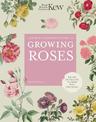 The Kew Gardener's Guide to Growing Roses: The Art and Science to Grow with Confidence: Volume 8