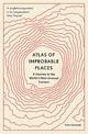 Atlas of Improbable Places: A Journey to the World's Most Unusual Corners