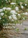 Sustainable Garden: Projects, insights and advice for the eco-conscious gardener: Volume 4
