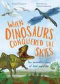 When Dinosaurs Conquered the Skies: The incredible story of bird evolution: Volume 4